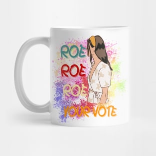 Roe Roe Roe Your Vote Mug